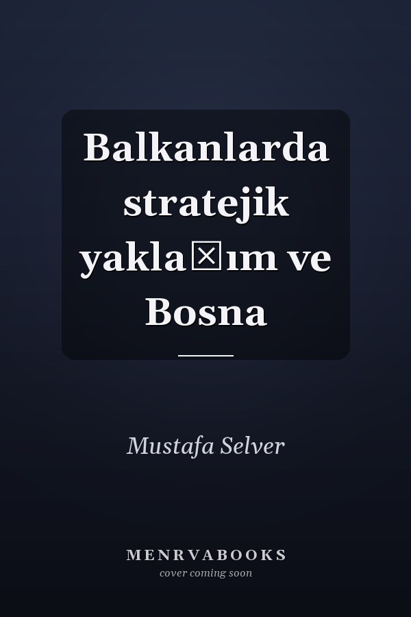 Balkanlarda stratejik yaklaşım ve Bosna