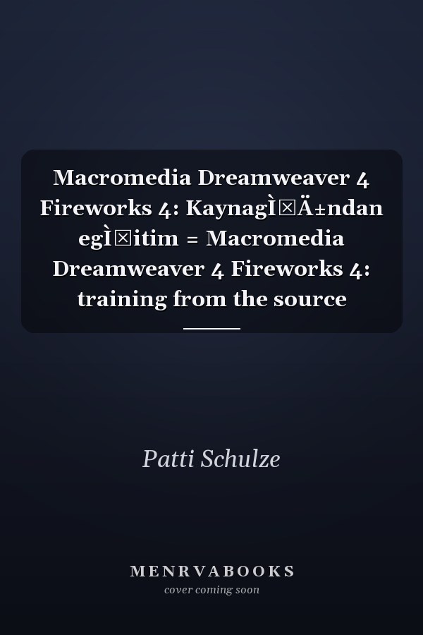Macromedia Dreamweaver 4 Fireworks 4: KaynagÌÄ±ndan egÌitim = Macromedia Dreamweaver 4 Fireworks 4: training from the source