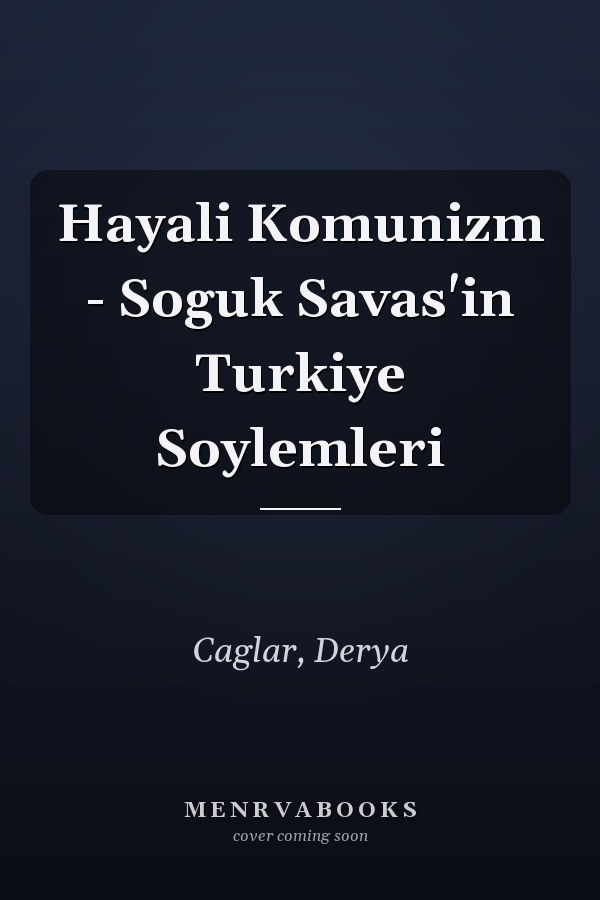 Hayali Komunizm - Soguk Savas'in Turkiye Soylemleri