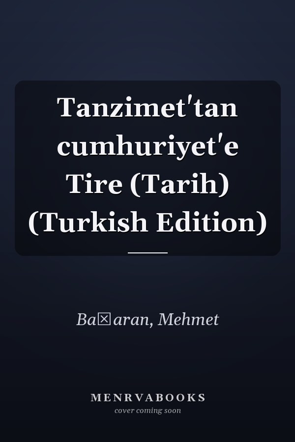 Tanzimet'tan cumhuriyet'e Tire (Tarih) (Turkish Edition)