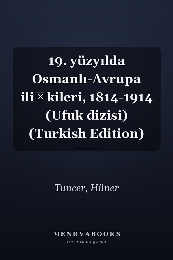 19. yüzyılda Osmanlı-Avrupa ilişkileri, 1814-1914 (Ufuk dizisi) (Turkish Edition)