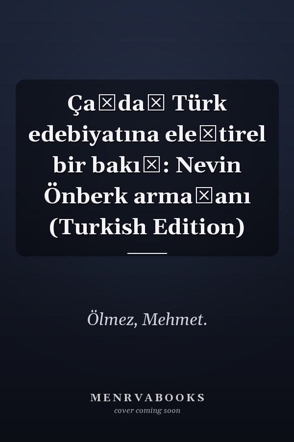 Çağdaş Türk edebiyatına eleştirel bir bakış: Nevin Önberk armağanı (Turkish Edition)