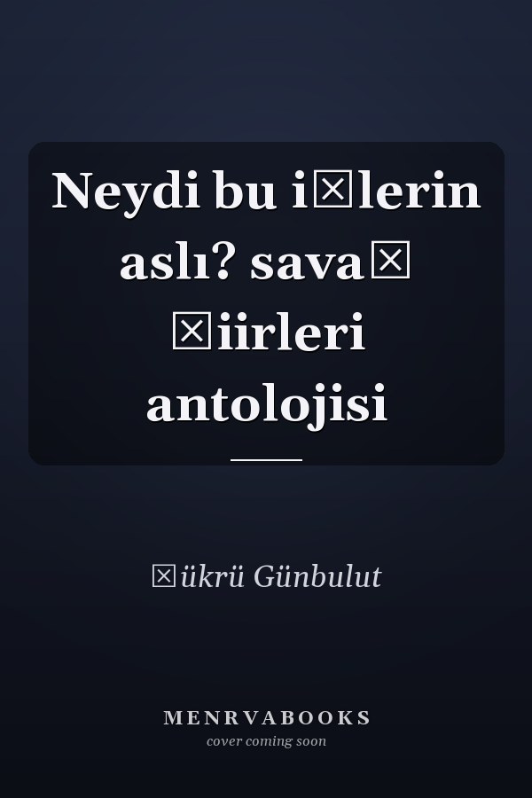 Neydi bu işlerin aslı? savaş şiirleri antolojisi