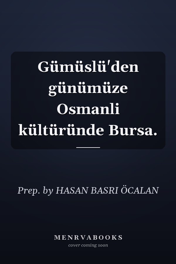 Gümüslü'den günümüze Osmanli kültüründe Bursa.