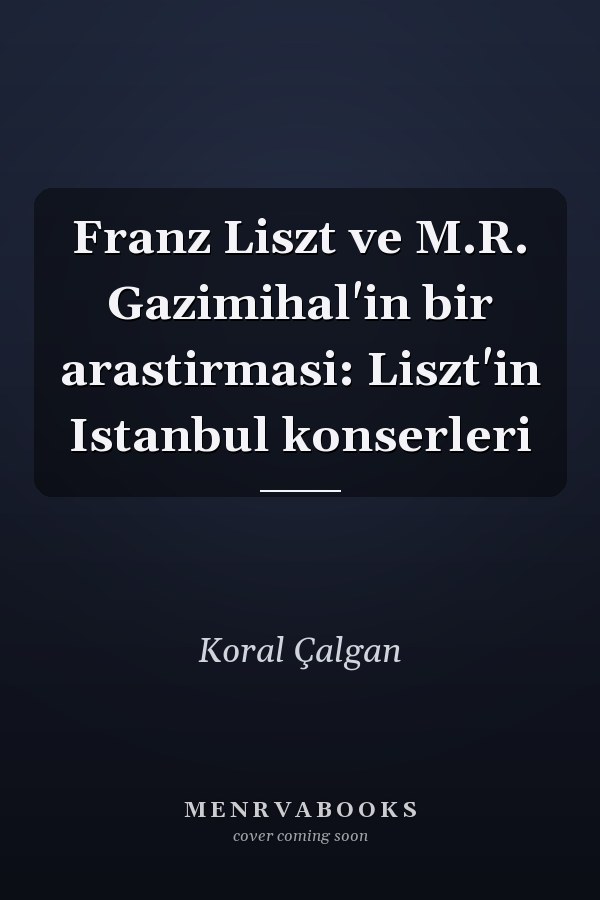 Franz Liszt ve M.R. Gazimihal'in bir arastirmasi: Liszt'in Istanbul konserleri