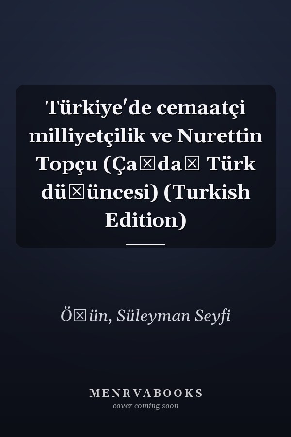 Türkiye'de cemaatçi milliyetçilik ve Nurettin Topçu (Çağdaş Türk düşüncesi) (Turkish Edition)