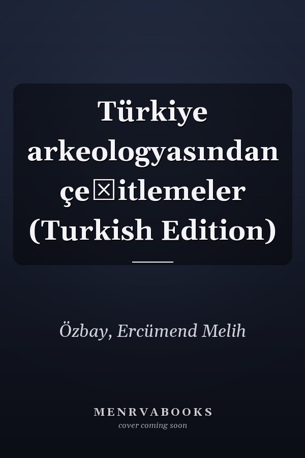 Türkiye arkeologyasından çeşitlemeler (Turkish Edition)