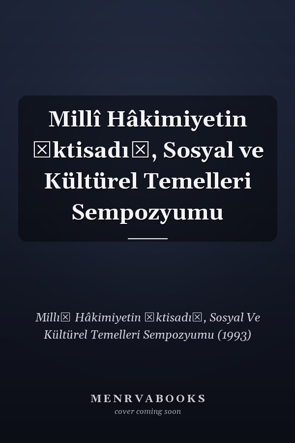 Millî Hâkimiyetin İktisadı̂, Sosyal ve Kültürel Temelleri Sempozyumu
