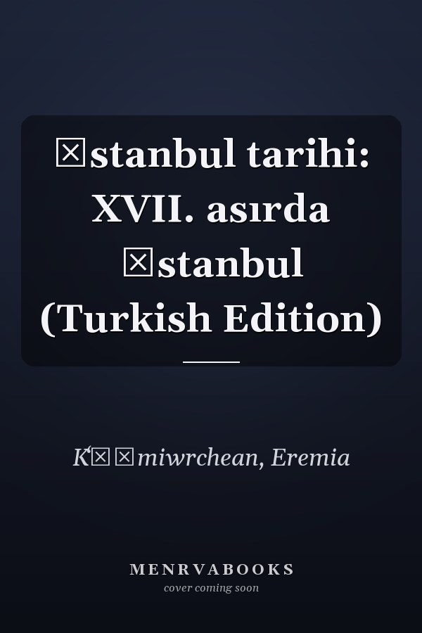 İstanbul tarihi: XVII. asırda İstanbul (Turkish Edition)