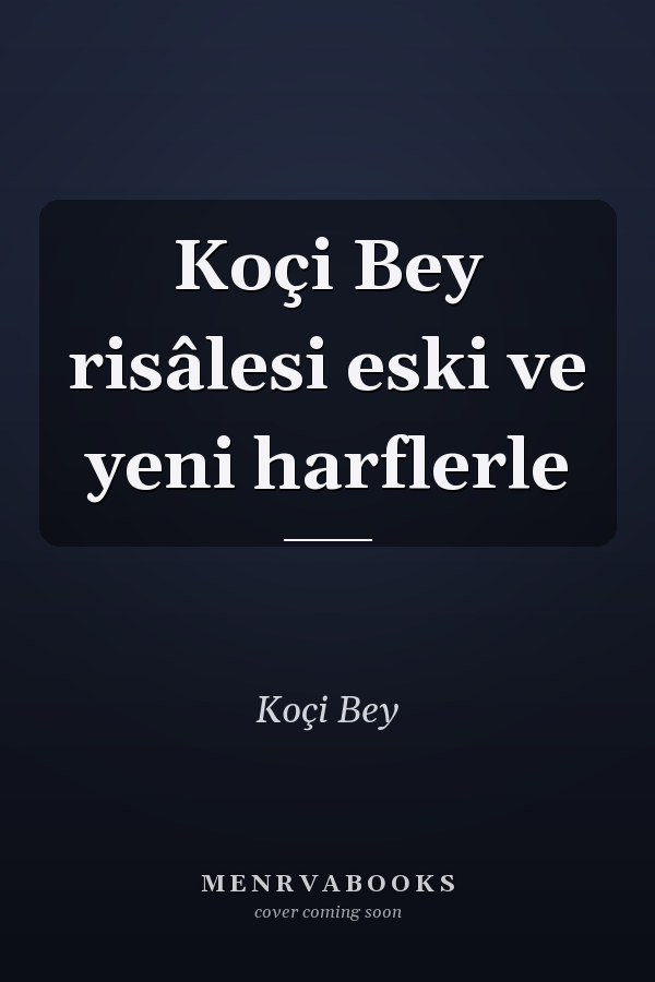 Koçi Bey risâlesi eski ve yeni harflerle