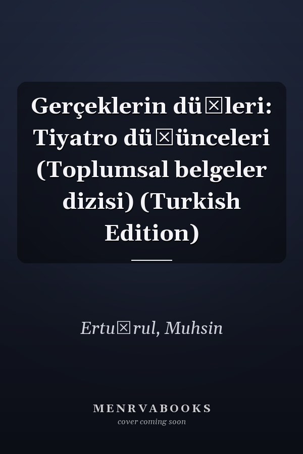 Gerçeklerin düşleri: Tiyatro düşünceleri (Toplumsal belgeler dizisi) (Turkish Edition)