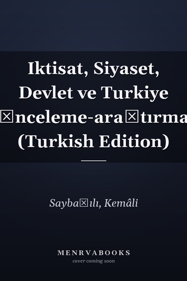 Iktisat, Siyaset, Devlet ve Turkiye (İnceleme-araştırma) (Turkish Edition)
