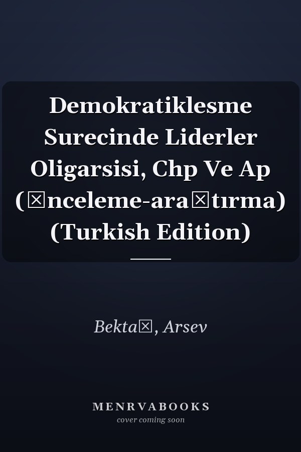 Demokratiklesme Surecinde Liderler Oligarsisi, Chp Ve Ap (İnceleme-araştırma) (Turkish Edition)