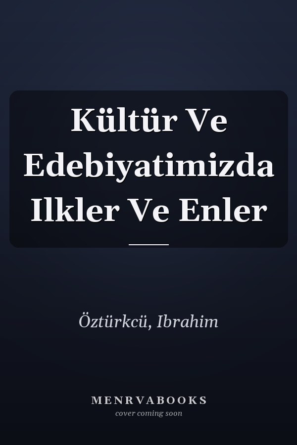 Kültür Ve Edebiyatimizda Ilkler Ve Enler