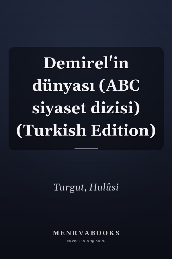 Demirel'in dünyası (ABC siyaset dizisi) (Turkish Edition)