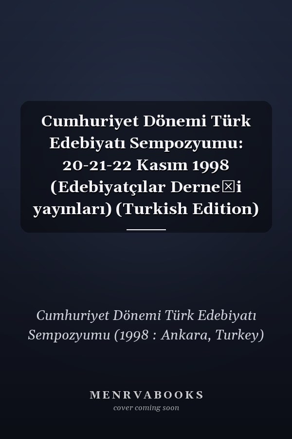 Cumhuriyet Dönemi Türk Edebiyatı Sempozyumu: 20-21-22 Kasım 1998 (Edebiyatçılar Derneği yayınları) (Turkish Edition)
