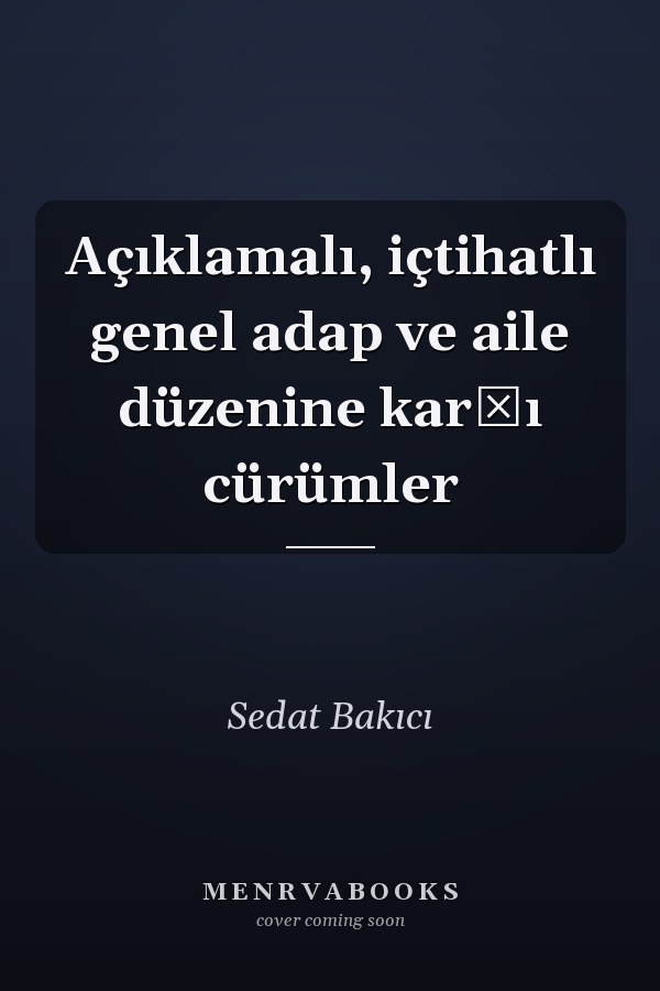 Açıklamalı, içtihatlı genel adap ve aile düzenine karşı cürümler