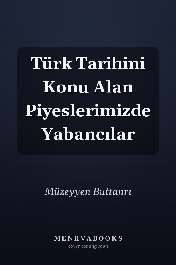 Türk Tarihini Konu Alan Piyeslerimizde Yabancılar