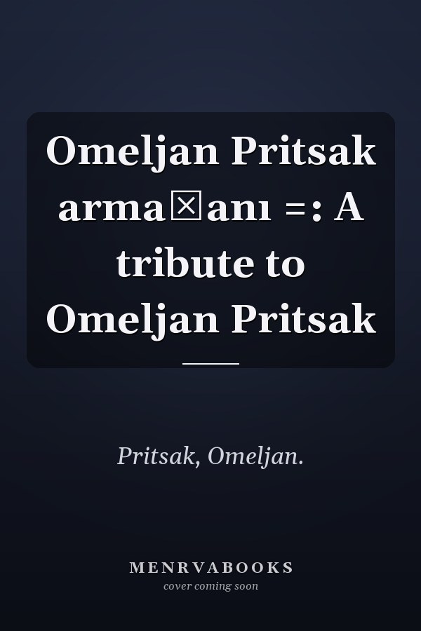 Omeljan Pritsak armağanı =: A tribute to Omeljan Pritsak