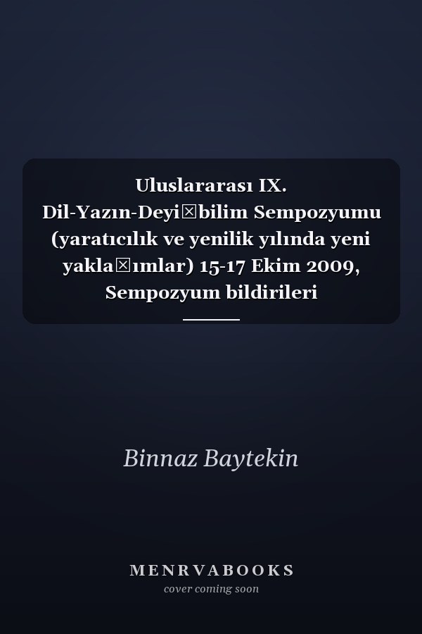 Uluslararası IX. Dil-Yazın-Deyişbilim Sempozyumu (yaratıcılık ve yenilik yılında yeni yaklaşımlar) 15-17 Ekim 2009, Sempozyum bildirileri