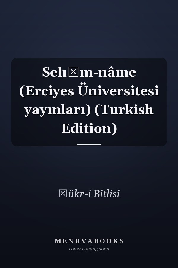 Selı̂m-nâme (Erciyes Üniversitesi yayınları) (Turkish Edition)