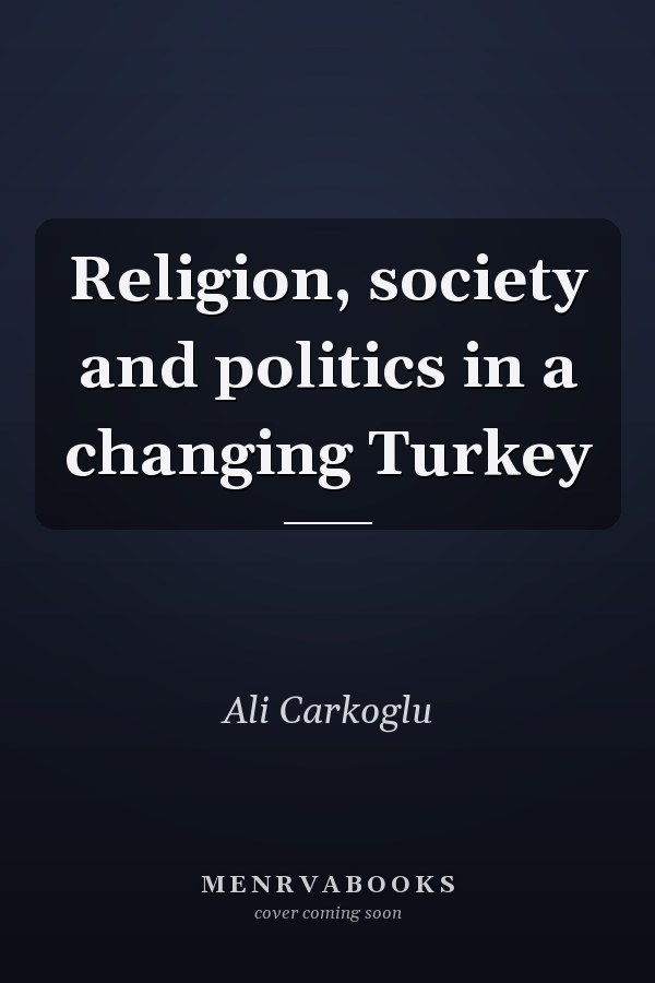 Religion, society and politics in a changing Turkey