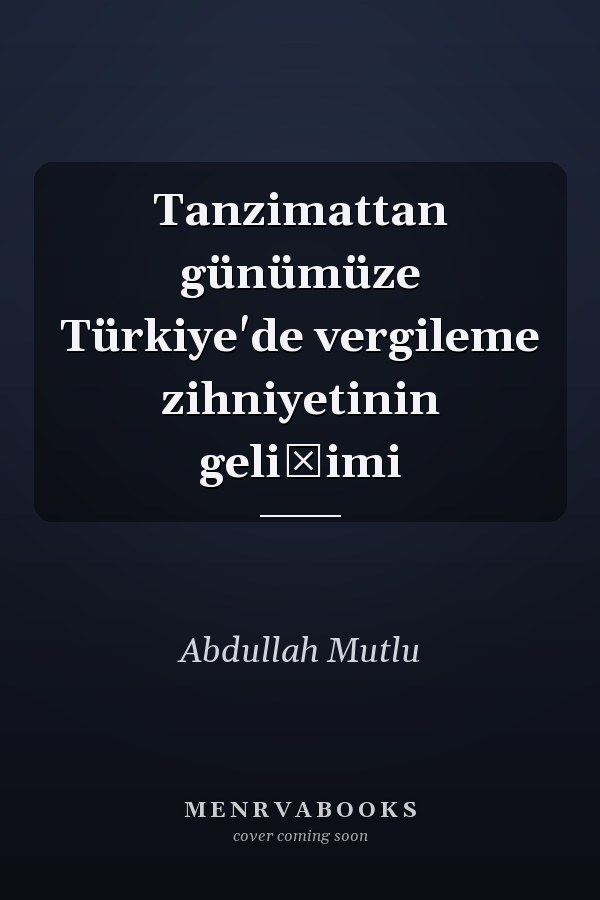 Tanzimattan günümüze Türkiye'de vergileme zihniyetinin gelişimi