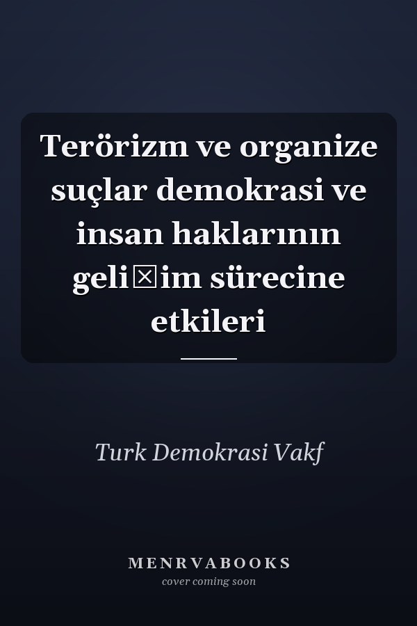 Terörizm ve organize suçlar demokrasi ve insan haklarının gelişim sürecine etkileri