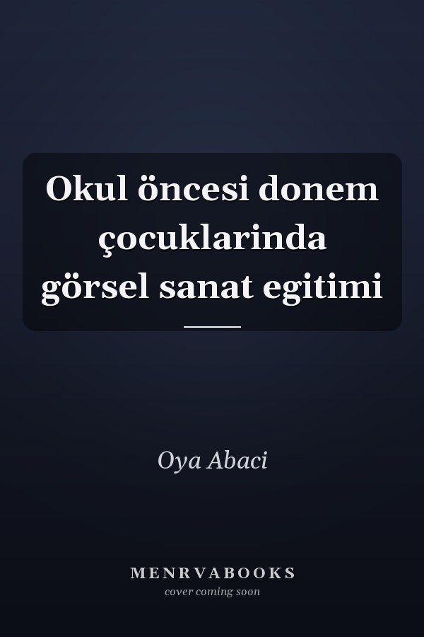Okul öncesi donem çocuklarinda görsel sanat egitimi