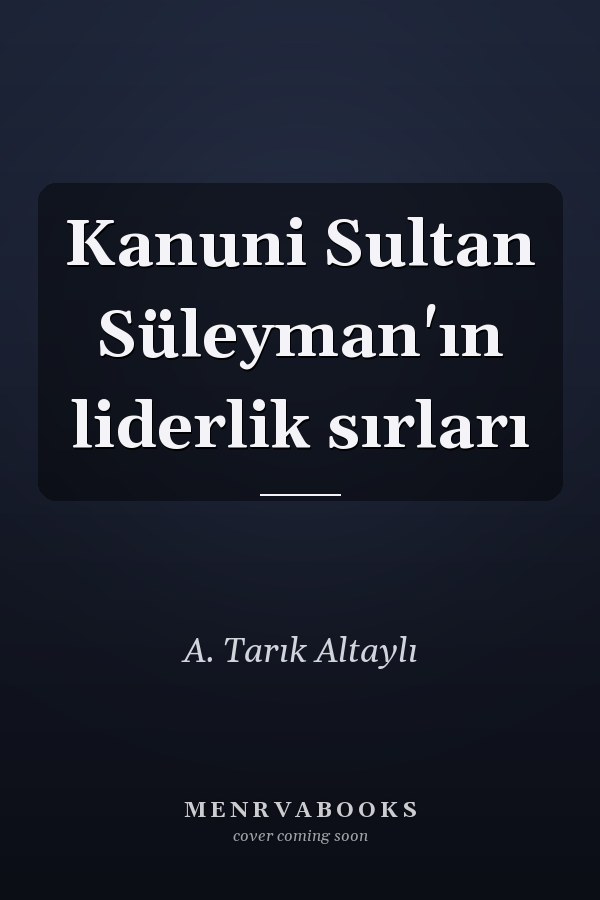 Kanuni Sultan Süleyman'ın liderlik sırları