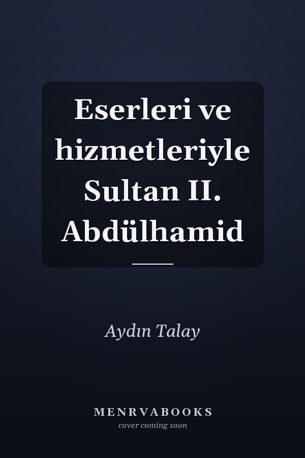 Eserleri ve hizmetleriyle Sultan II. Abdülhamid