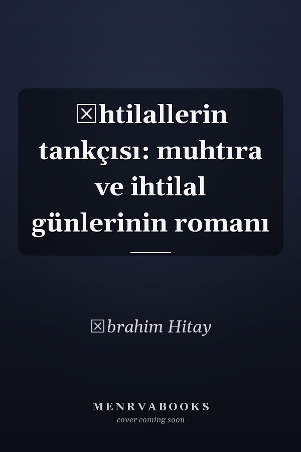 İhtilallerin tankçısı: muhtıra ve ihtilal günlerinin romanı