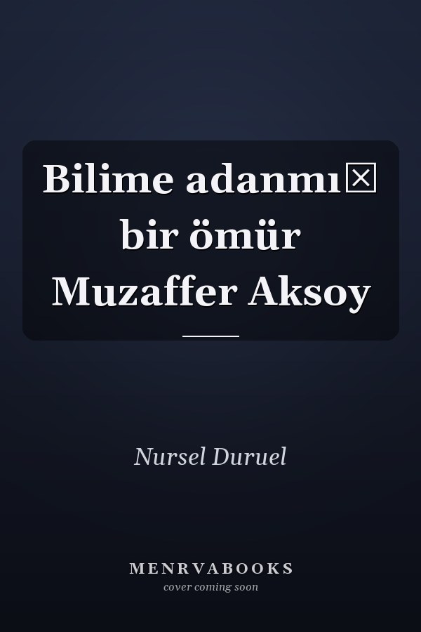 Bilime adanmış bir ömür Muzaffer Aksoy