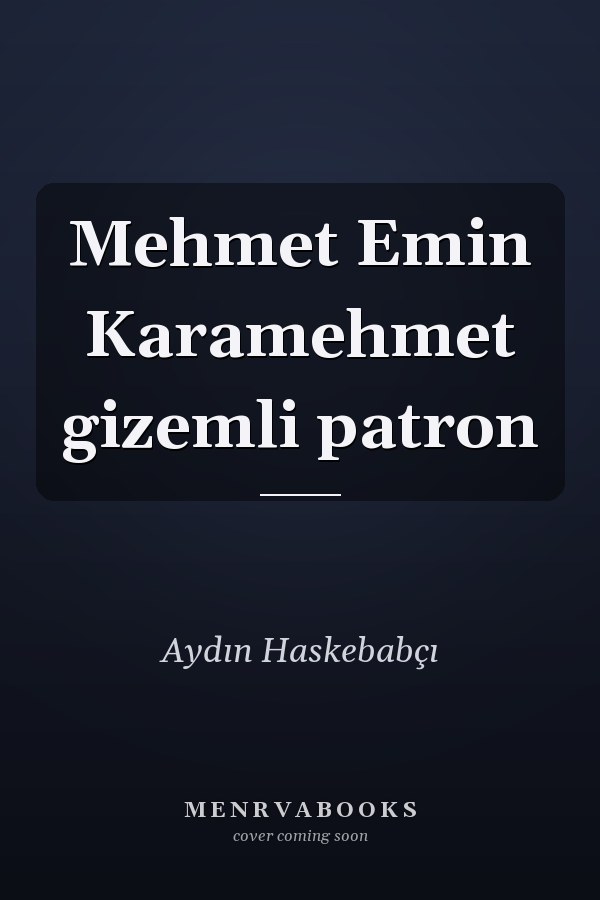 Mehmet Emin Karamehmet gizemli patron