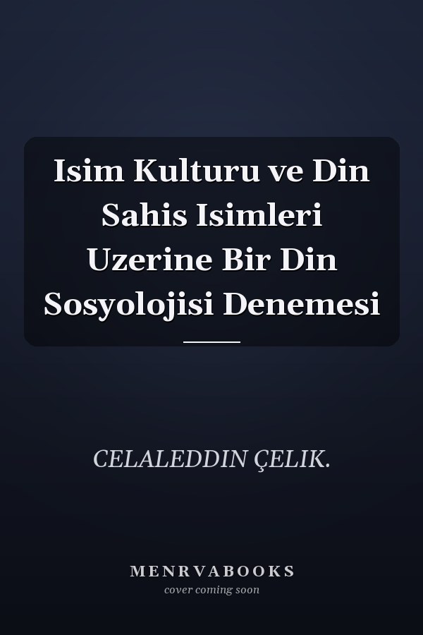 Isim Kulturu ve Din Sahis Isimleri Uzerine Bir Din Sosyolojisi Denemesi