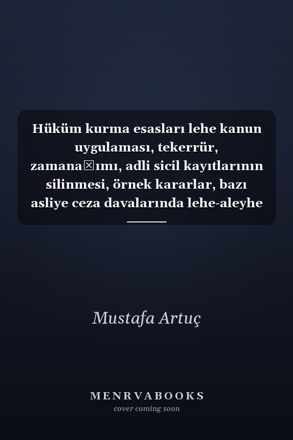 Hüküm kurma esasları lehe kanun uygulaması, tekerrür, zamanaşımı, adli sicil kayıtlarının silinmesi, örnek kararlar, bazı asliye ceza davalarında lehe-aleyhe kanun değerlendirmesi