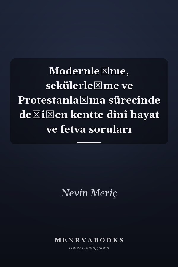Modernleşme, sekülerleşme ve Protestanlaşma sürecinde deǧişen kentte dinî hayat ve fetva soruları