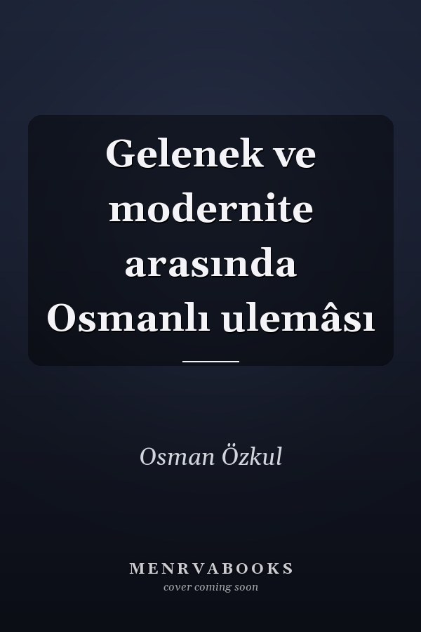 Gelenek ve modernite arasında Osmanlı ulemâsı