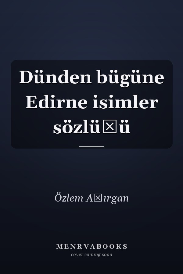 Dünden bügüne Edirne isimler sözlüğü