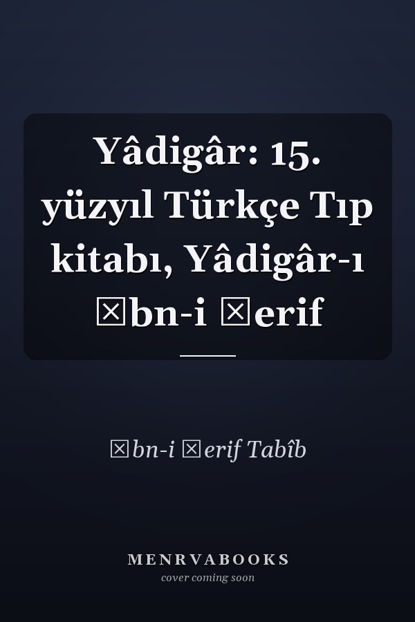 Yâdigâr: 15. yüzyıl Türkçe Tıp kitabı, Yâdigâr-ı İbn-i Şerif