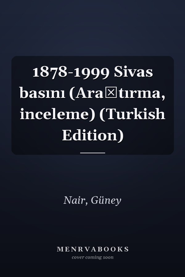 1878-1999 Sivas basını (Araştırma, inceleme) (Turkish Edition)