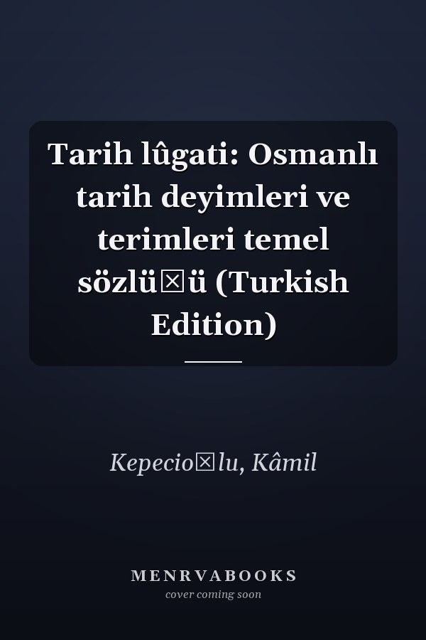 Tarih lûgati: Osmanlı tarih deyimleri ve terimleri temel sözlüğü (Turkish Edition)
