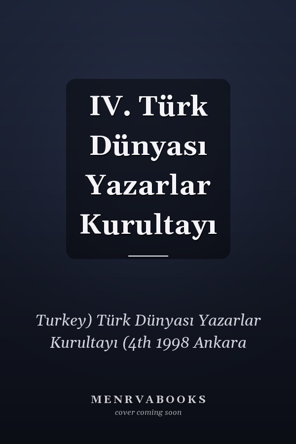 IV. Türk Dünyası Yazarlar Kurultayı