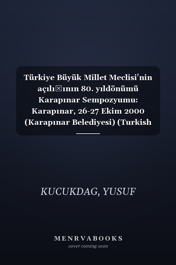 Türkiye Büyük Millet Meclisi'nin açılışının 80. yıldönümü Karapınar Sempozyumu: Karapınar, 26-27 Ekim 2000 (Karapınar Belediyesi) (Turkish Edition)