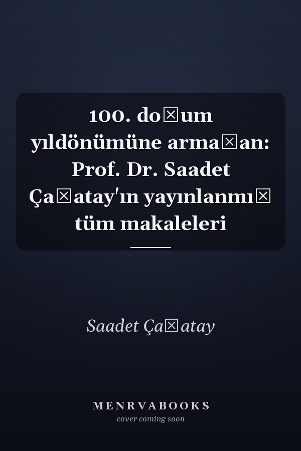 100. doğum yıldönümüne armağan: Prof. Dr. Saadet Çağatay'ın yayınlanmış tüm makaleleri