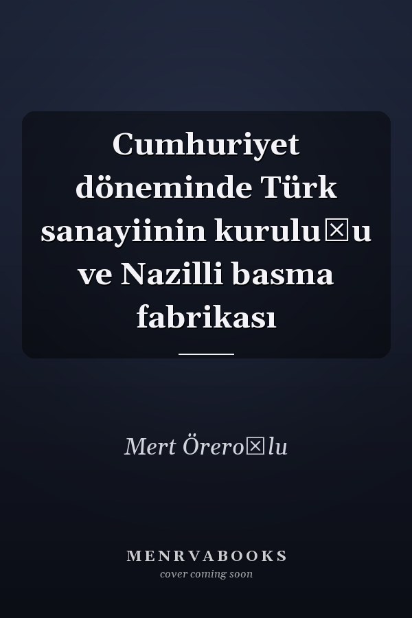 Cumhuriyet döneminde Türk sanayiinin kuruluşu ve Nazilli basma fabrikası