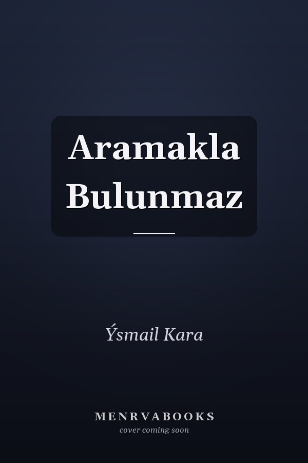 Aramakla Bulunmaz