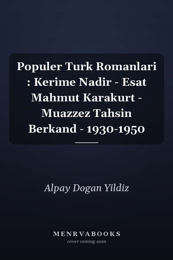 Populer Turk Romanlari : Kerime Nadir - Esat Mahmut Karakurt - Muazzez Tahsin Berkand - 1930-1950