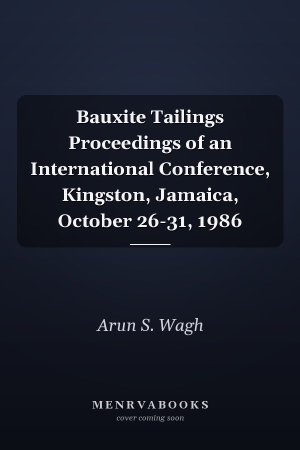 Bauxite Tailings Proceedings of an International Conference, Kingston, Jamaica, October 26-31, 1986