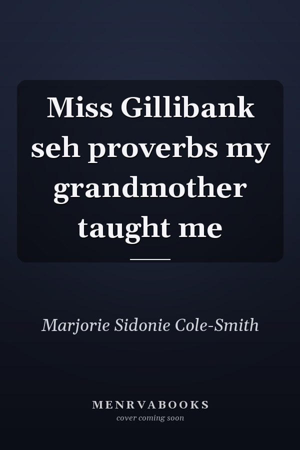 Miss Gillibank seh proverbs my grandmother taught me